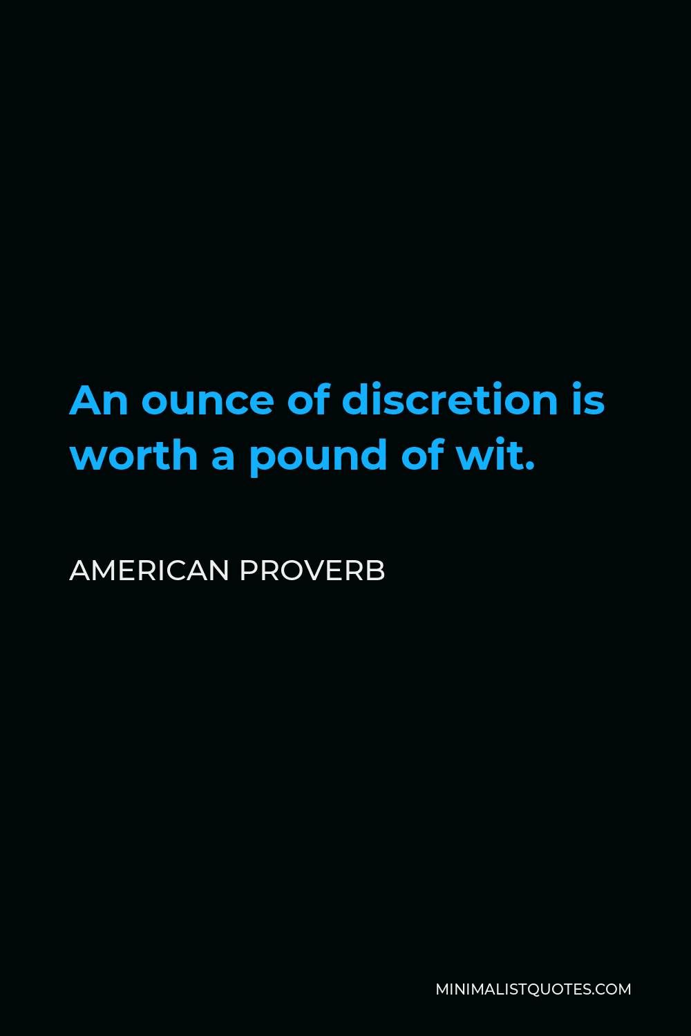 American Proverb Quote - An ounce of discretion is worth a pound of wit.