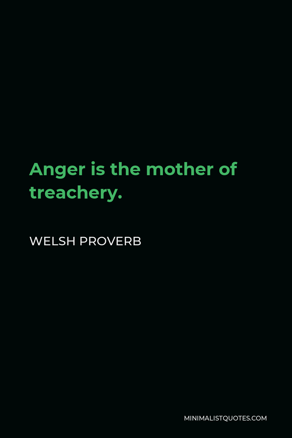Welsh Proverb Quote - Anger is the mother of treachery.