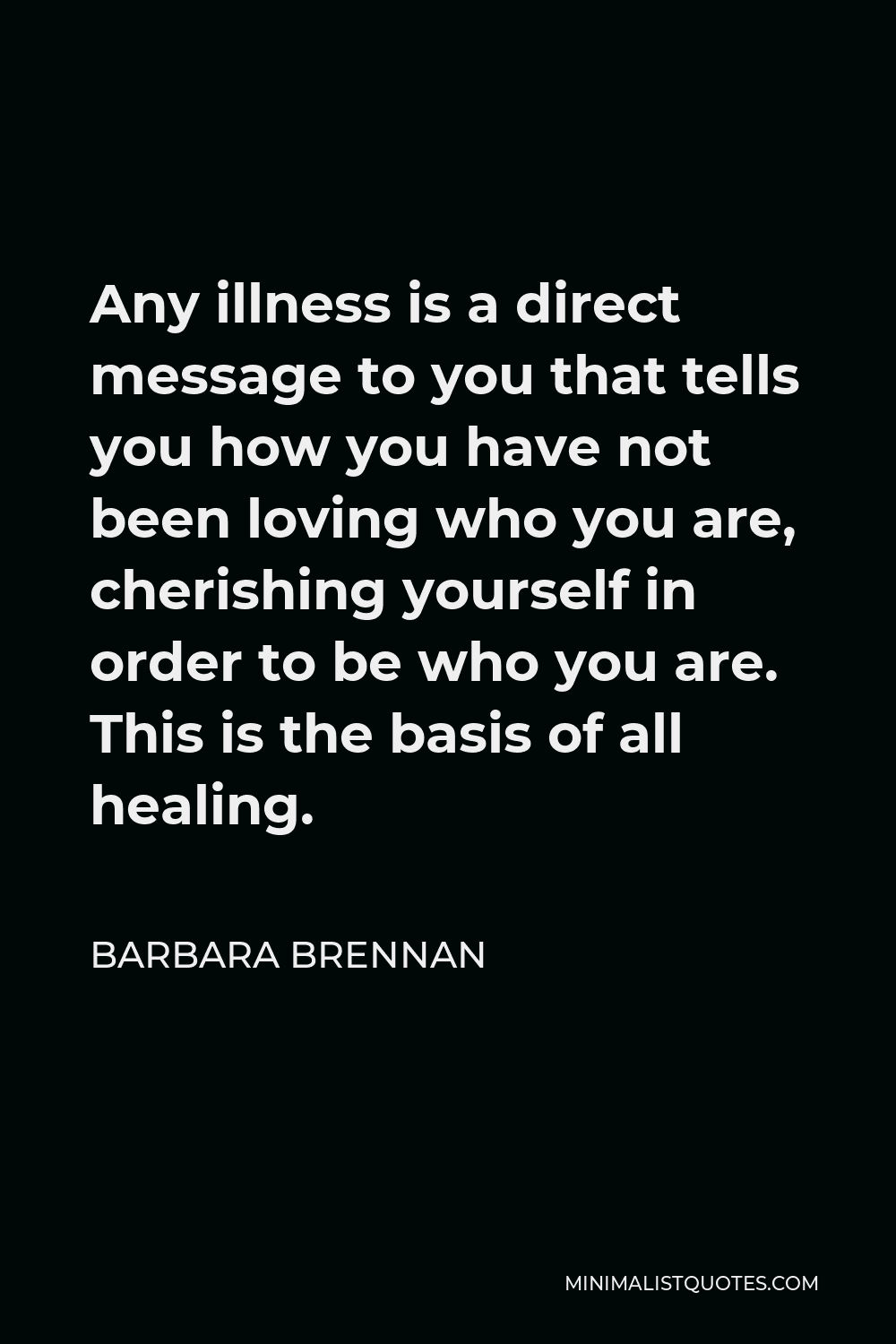 Barbara Brennan Quote Any Illness Is A Direct Message To You That Tells You How You Have Not