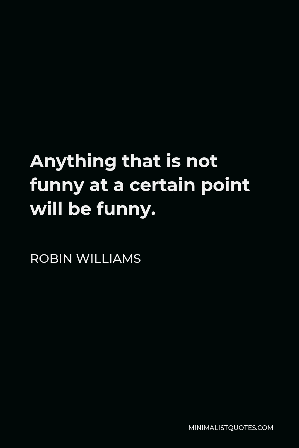 robin-williams-quote-anything-that-is-not-funny-at-a-certain-point