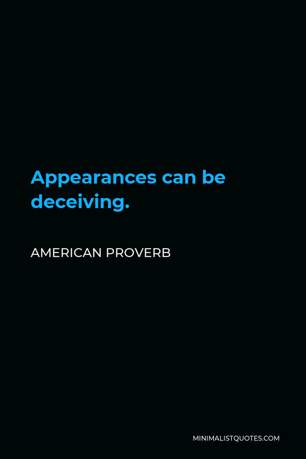 American Proverb Quote - Appearances can be deceiving.