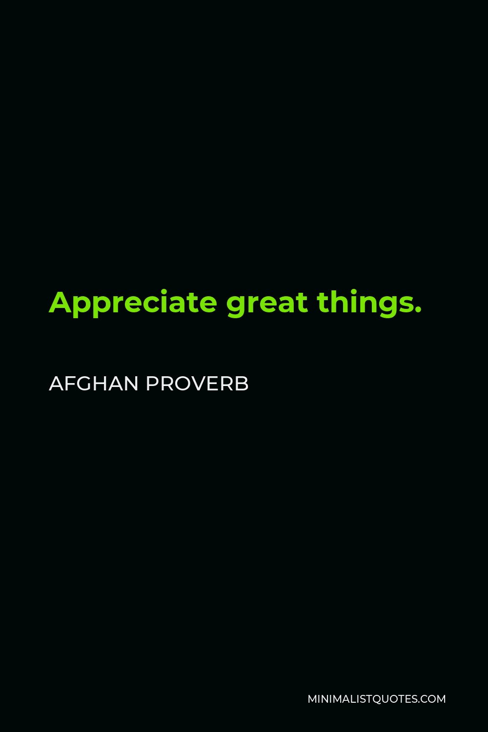 Afghan Proverb Quote - Appreciate great things.