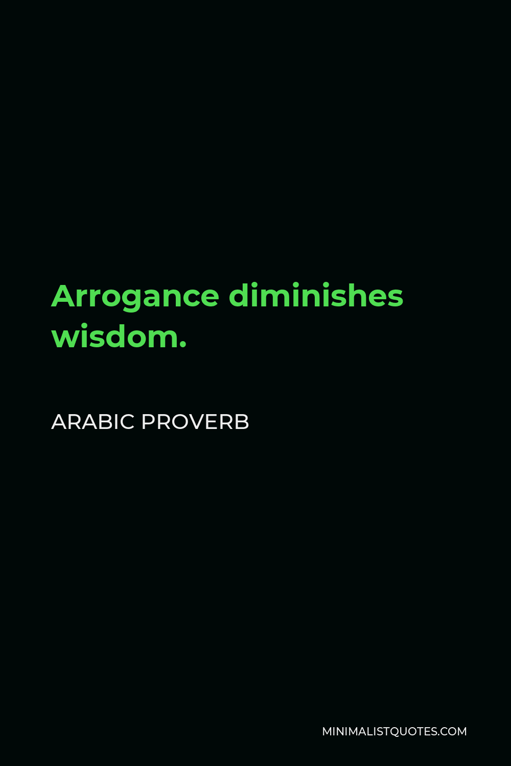 Arabic Proverb Quote - Arrogance diminishes wisdom.