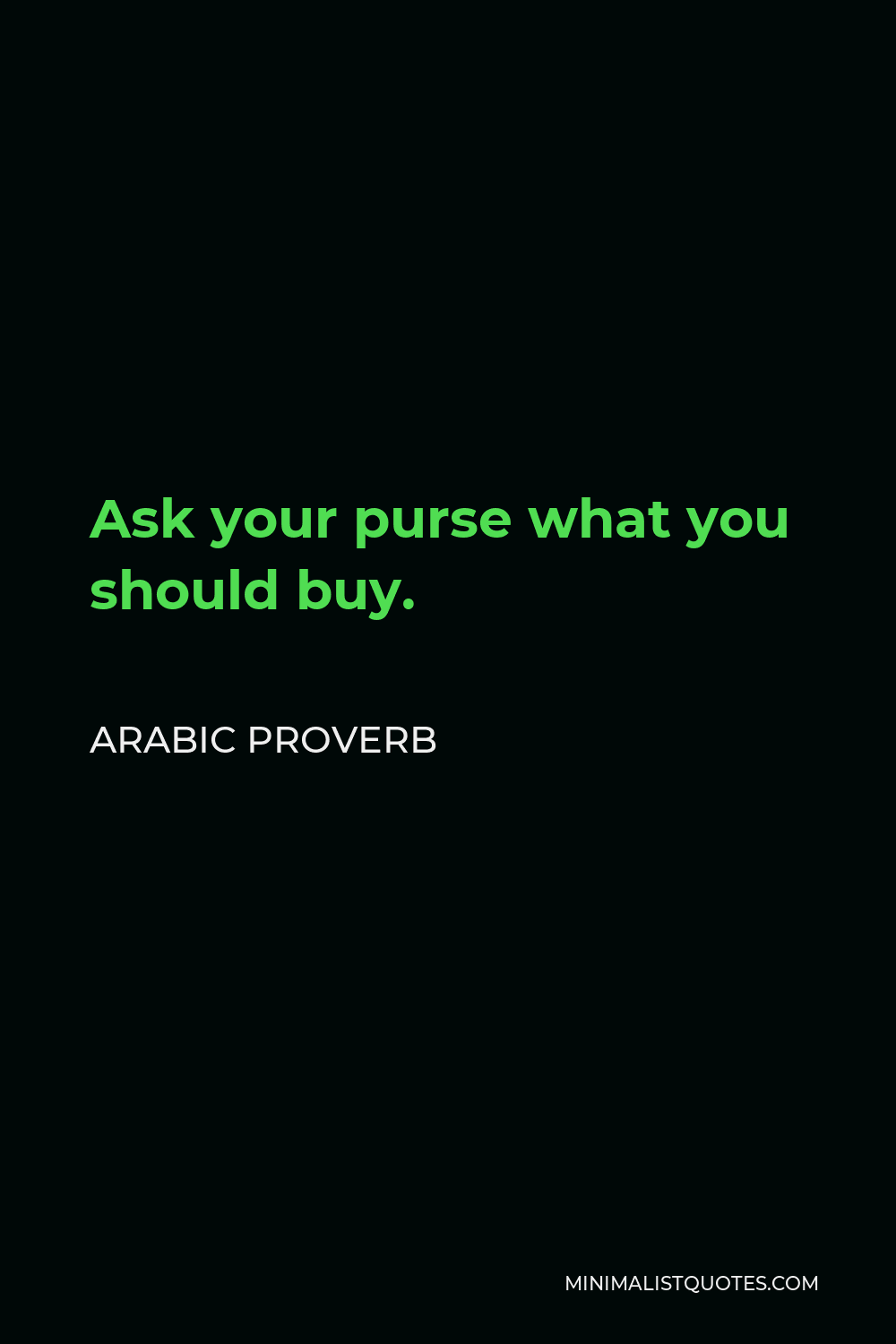 Arabic Proverb Quote - Ask your purse what you should buy.