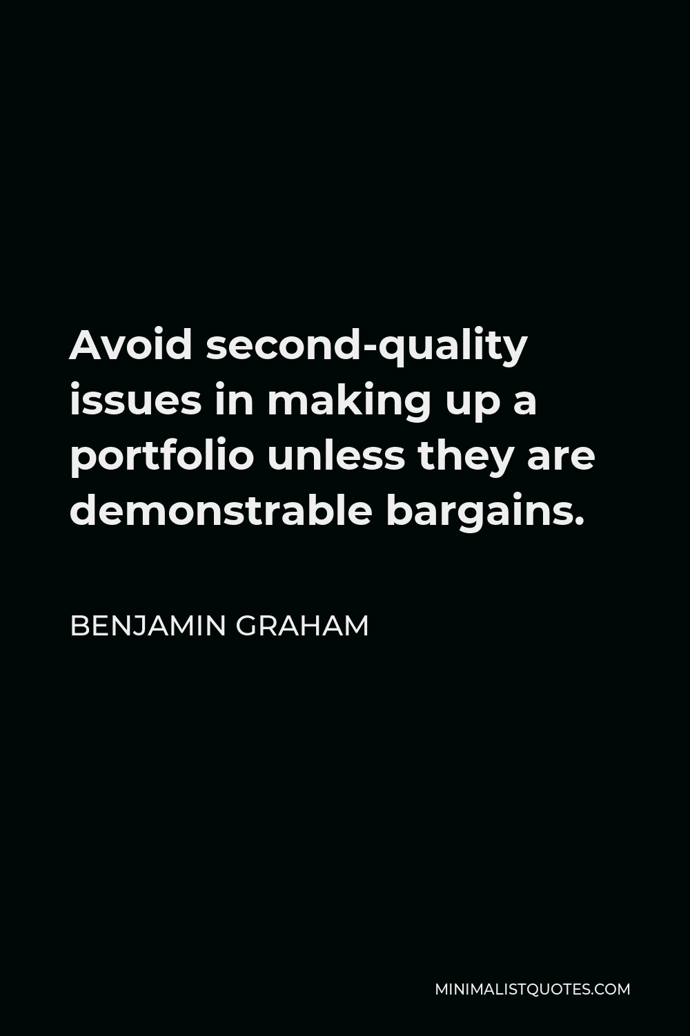 Benjamin Graham Quote - Avoid second-quality issues in making up a portfolio unless they are demonstrable bargains.