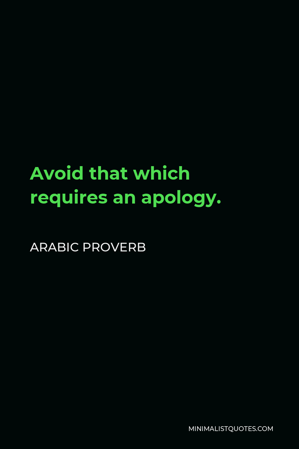 Arabic Proverb Quote - Avoid that which requires an apology.