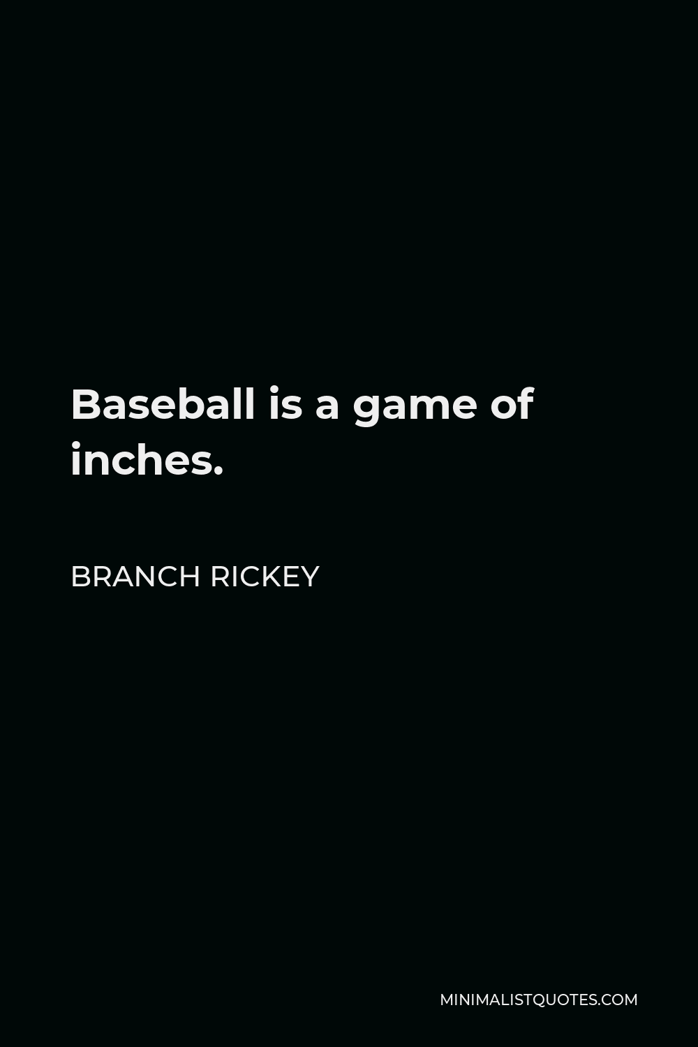 Branch Rickey Quote - Baseball is a game of inches.