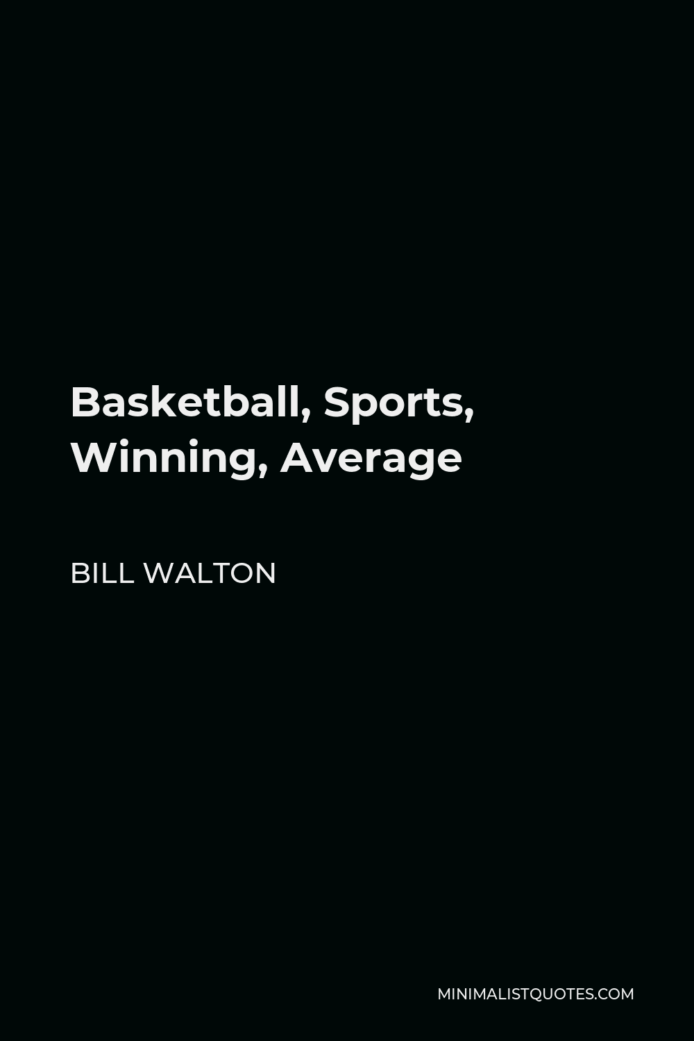 Bill Walton Quote - Basketball, Sports, Winning, Average