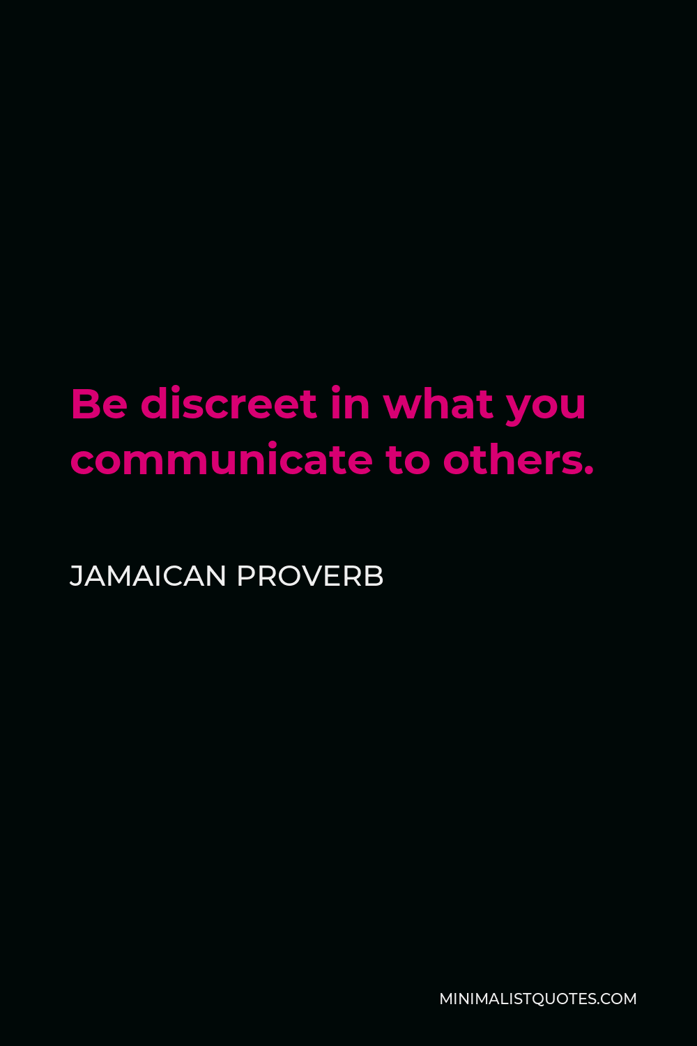 Jamaican Proverb Quote - Be discreet in what you communicate to others.