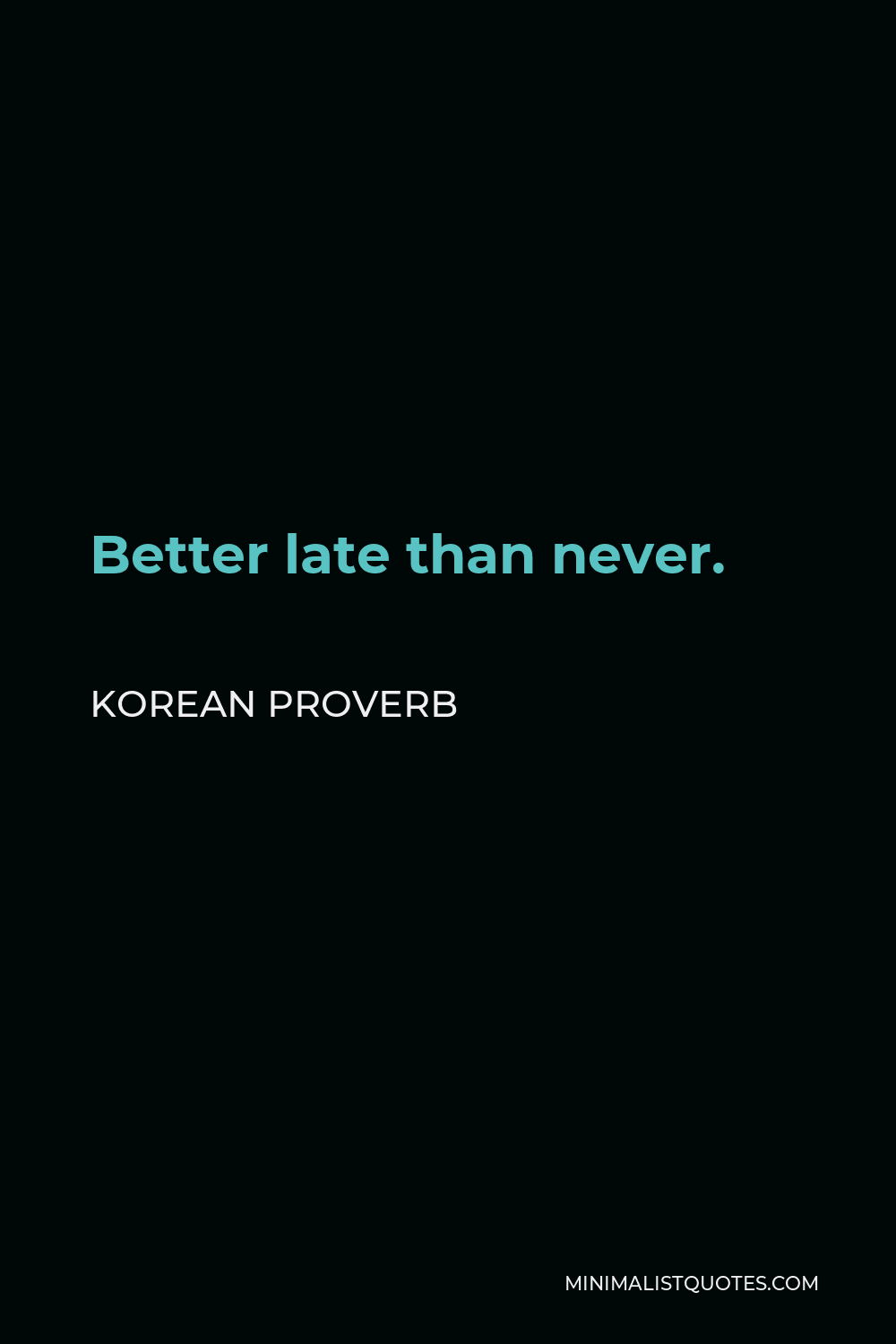 Korean Proverb Quote - Better late than never.