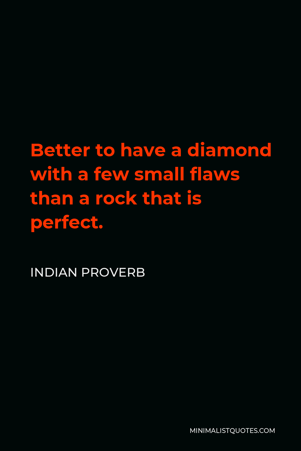 Indian Proverb Quote - Better to have a diamond with a few small flaws than a rock that is perfect.