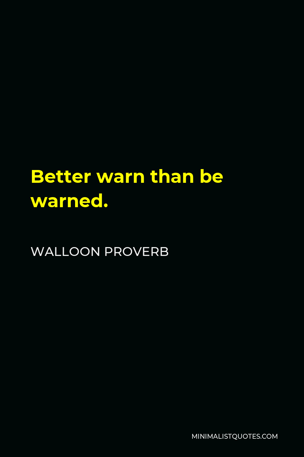 Walloon Proverb Quote - Better warn than be warned.