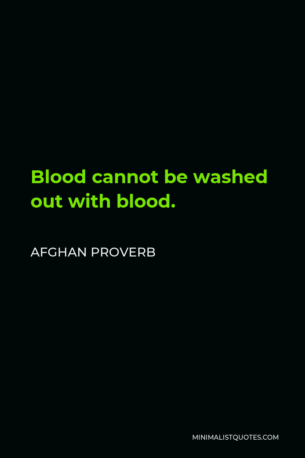 Afghan Proverb Quote - Blood cannot be washed out with blood.