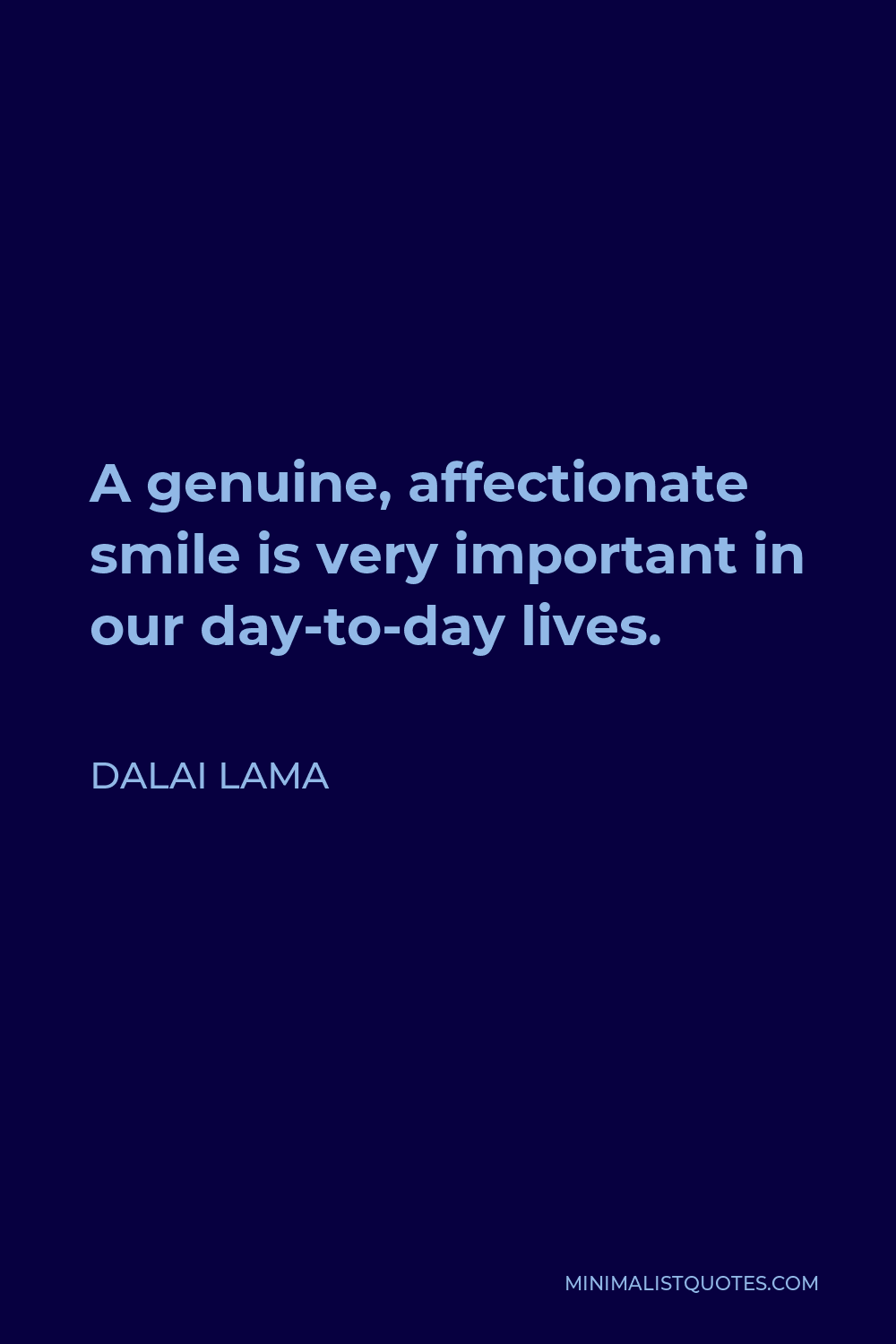 Dalai Lama Quote - A genuine, affectionate smile is very important in our day-to-day lives.