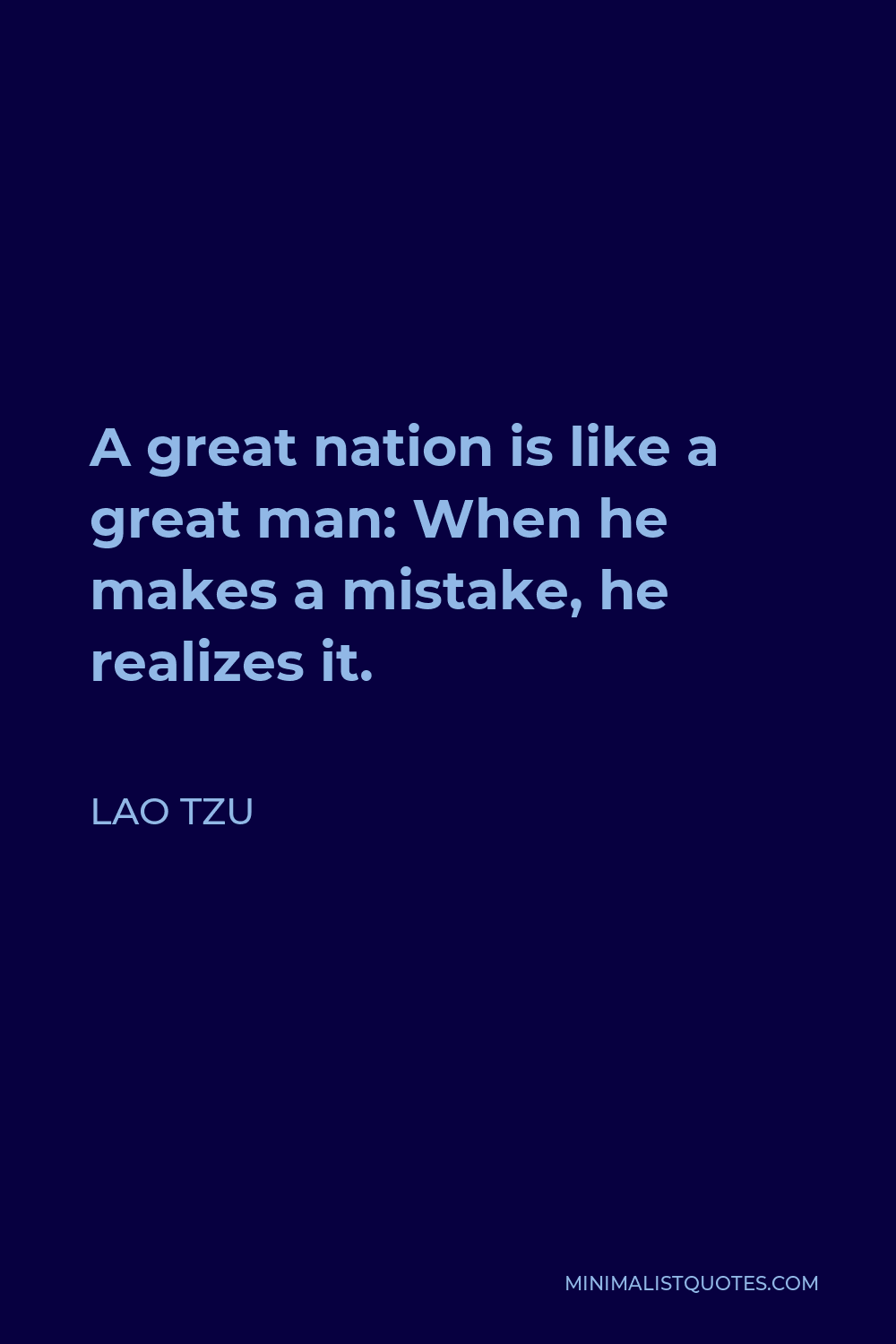 Lao Tzu Quote - A great nation is like a great man: When he makes a mistake, he realizes it.