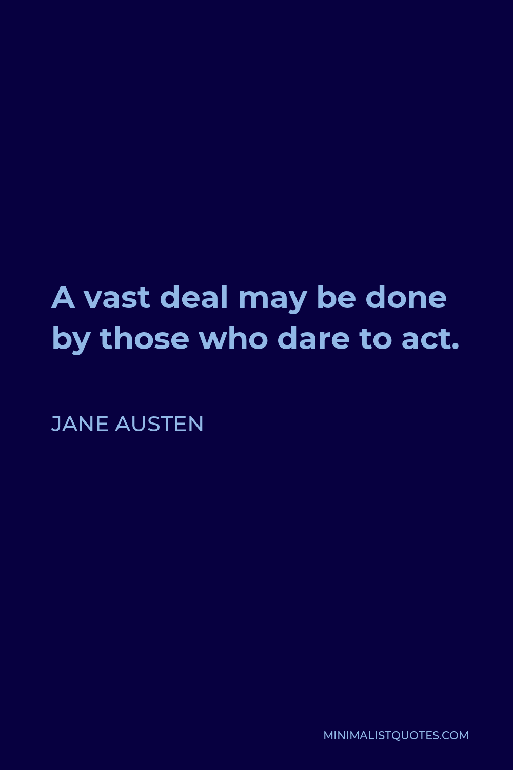 Jane Austen Quote - A vast deal may be done by those who dare to act.