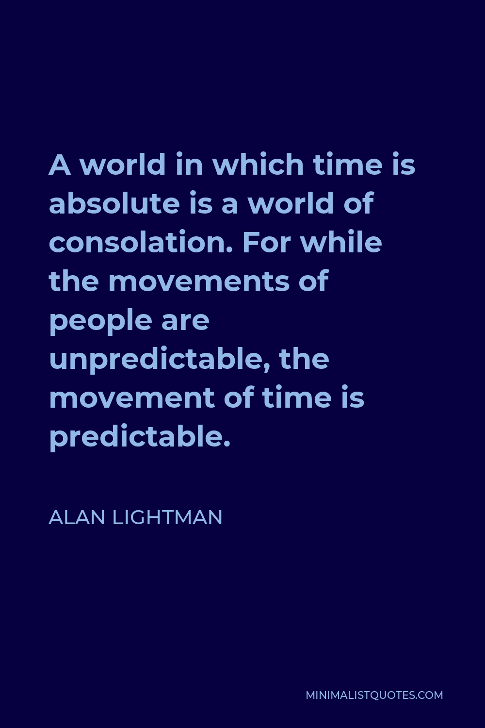 Alan Lightman Quote - A world in which time is absolute is a world of consolation.