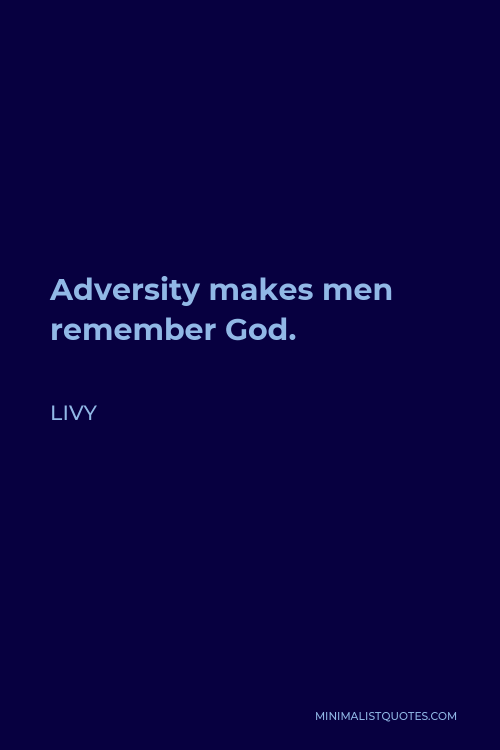 Livy Quote - Adversity makes men remember God.