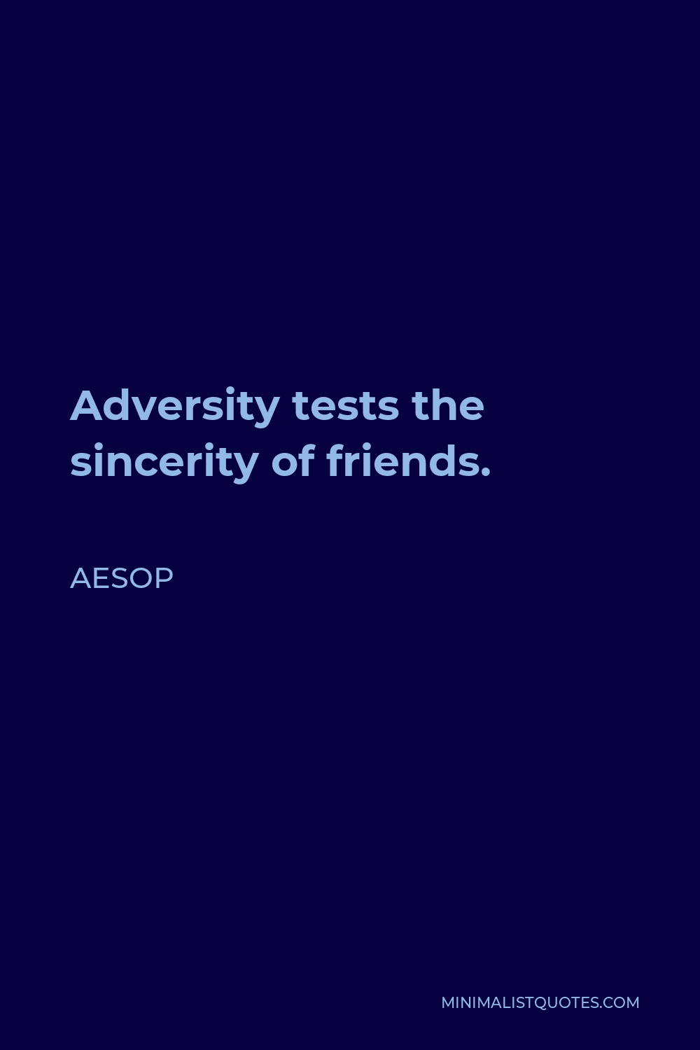 Aesop Quote - Adversity tests the sincerity of friends.