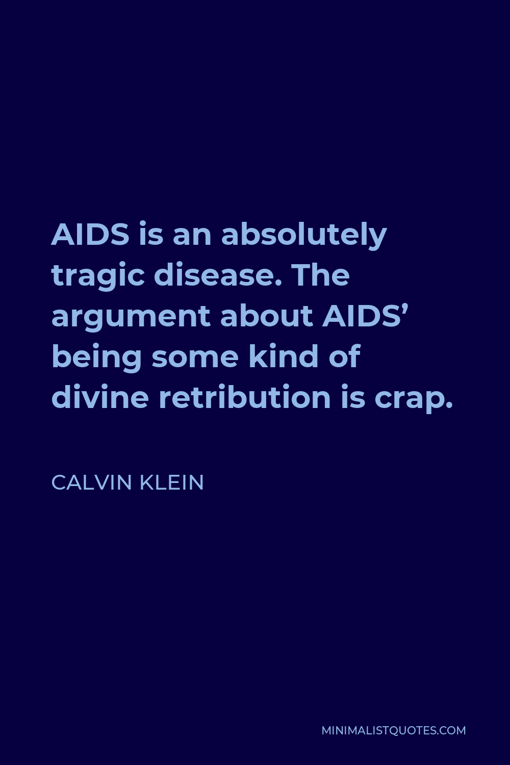 Calvin Klein Quote - AIDS is an absolutely tragic disease. The argument about AIDS’ being some kind of divine retribution is crap.