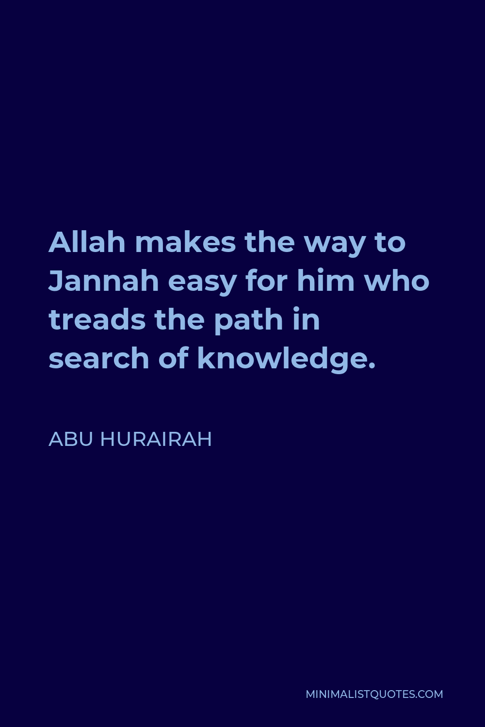 Abu Hurairah Quote - Allah makes the way to Jannah easy for him who treads the path in search of knowledge.
