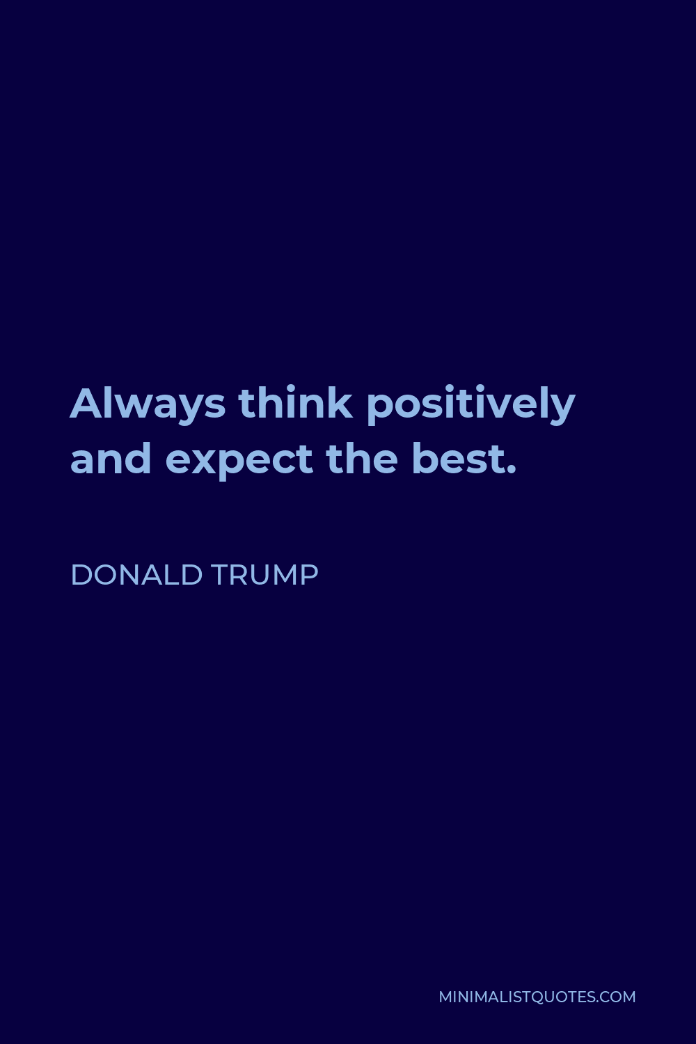 Donald Trump Quote - Always think positively and expect the best.