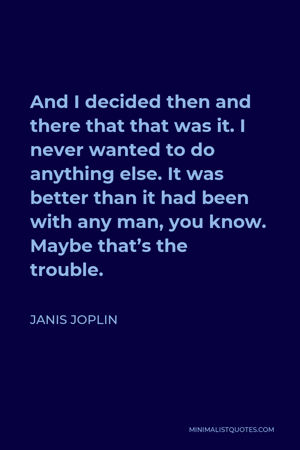 janis-joplin-quote-and-i-decided-then-and-there-that-that-was-it-i