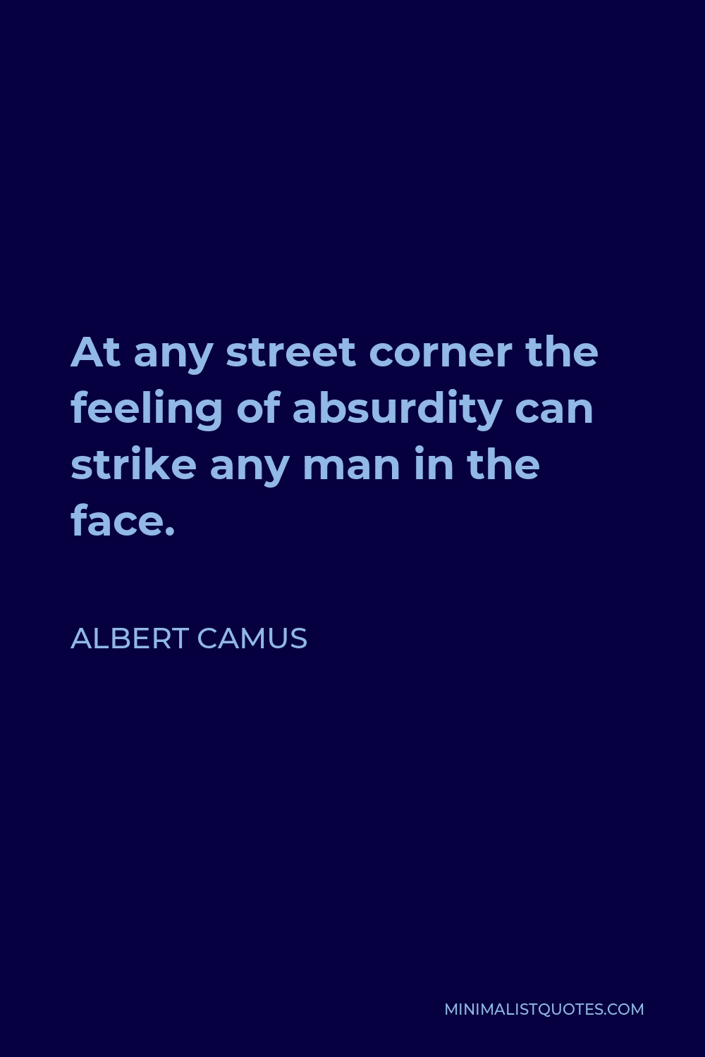 Albert Camus Quote - At any street corner the feeling of absurdity can strike any man in the face.