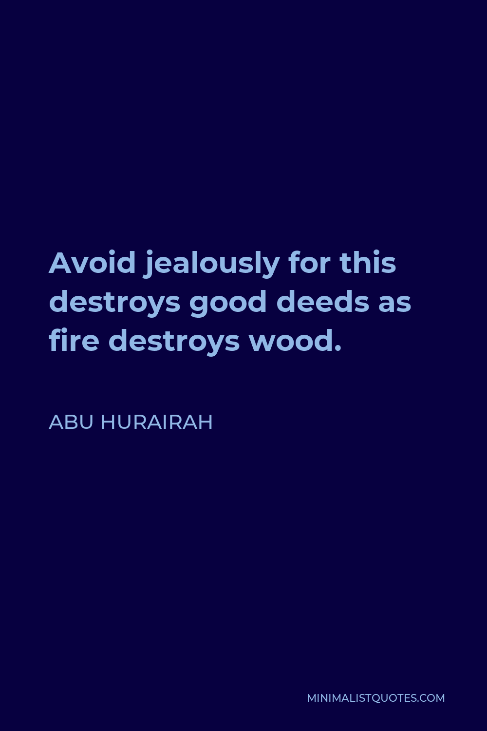 Abu Hurairah Quote - Avoid jealously for this destroys good deeds as fire destroys wood.