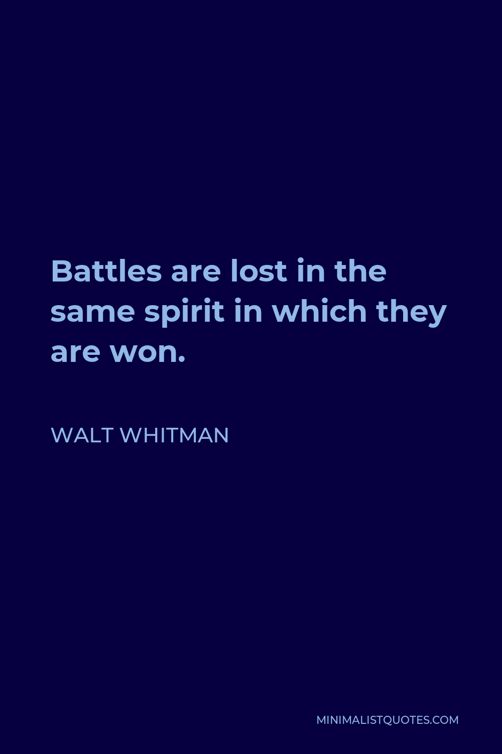 Walt Whitman Quote - Battles are lost in the same spirit in which they are won.