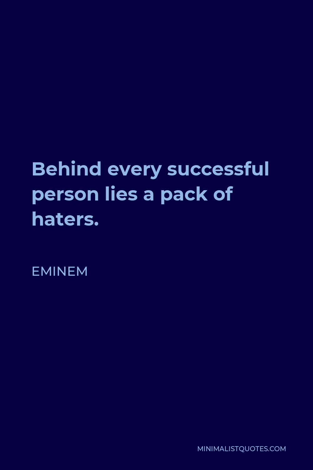 Eminem Quote - Behind every successful person lies a pack of haters.