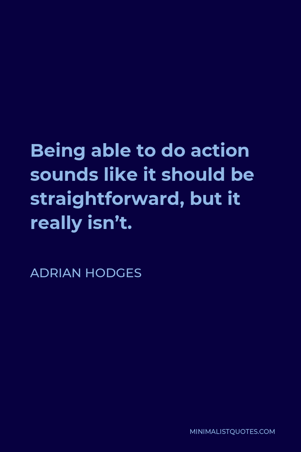 Adrian Hodges Quote - Being able to do action sounds like it should be straightforward, but it really isn’t.