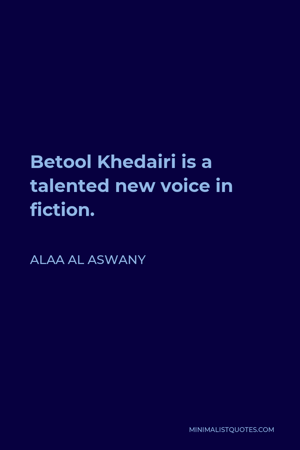 Alaa Al Aswany Quote - Betool Khedairi is a talented new voice in fiction.