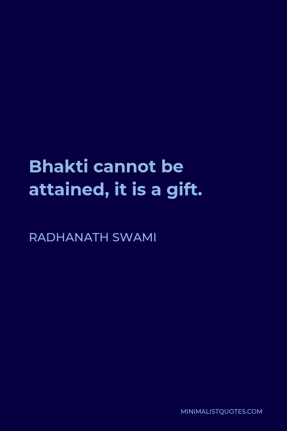 Radhanath Swami Quote - Bhakti cannot be attained, it is a gift.