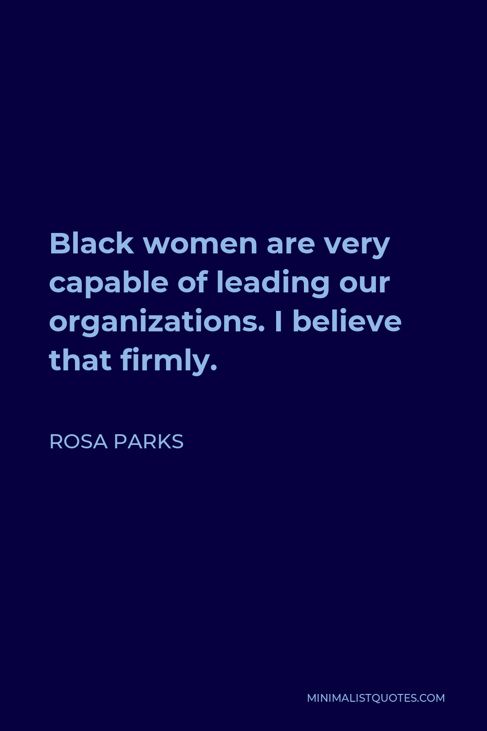 Rosa Parks Quote - Black women are very capable of leading our organizations. I believe that firmly.