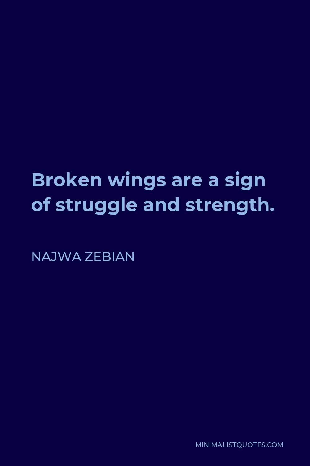 Najwa Zebian Quote - Broken wings are a sign of struggle and strength.