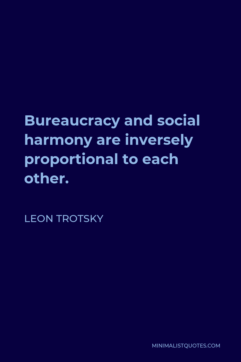 Leon Trotsky Quote - Bureaucracy and social harmony are inversely proportional to each other.