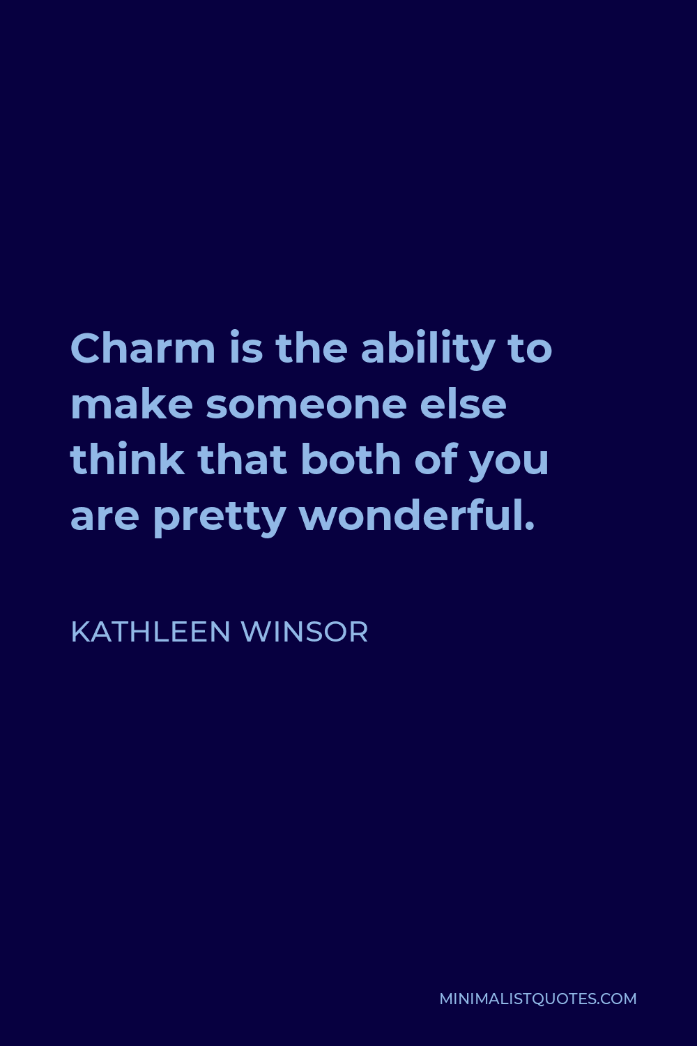 Kathleen Winsor Quote - Charm is the ability to make someone else think that both of you are pretty wonderful.