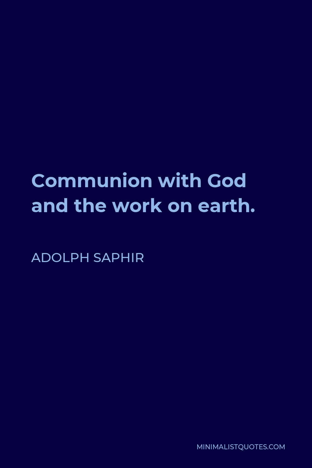 Adolph Saphir Quote - Communion with God and the work on earth.