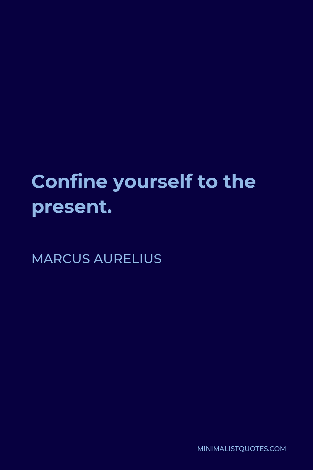 Marcus Aurelius Quote - Confine yourself to the present.
