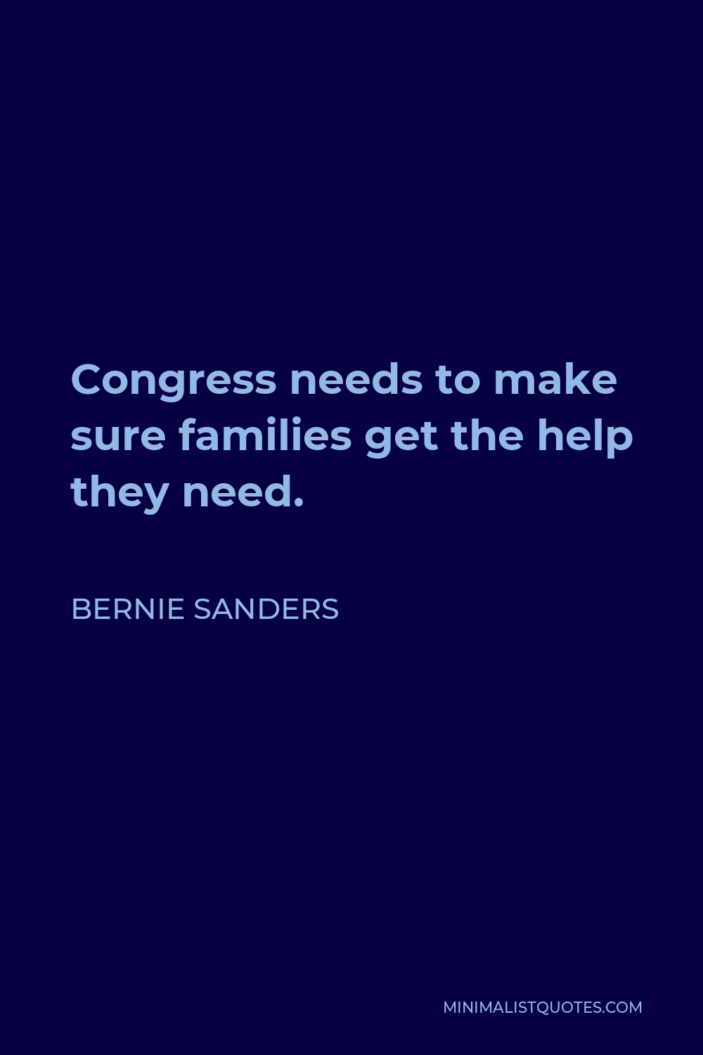 Bernie Sanders Quote - Congress needs to make sure families get the help they need.