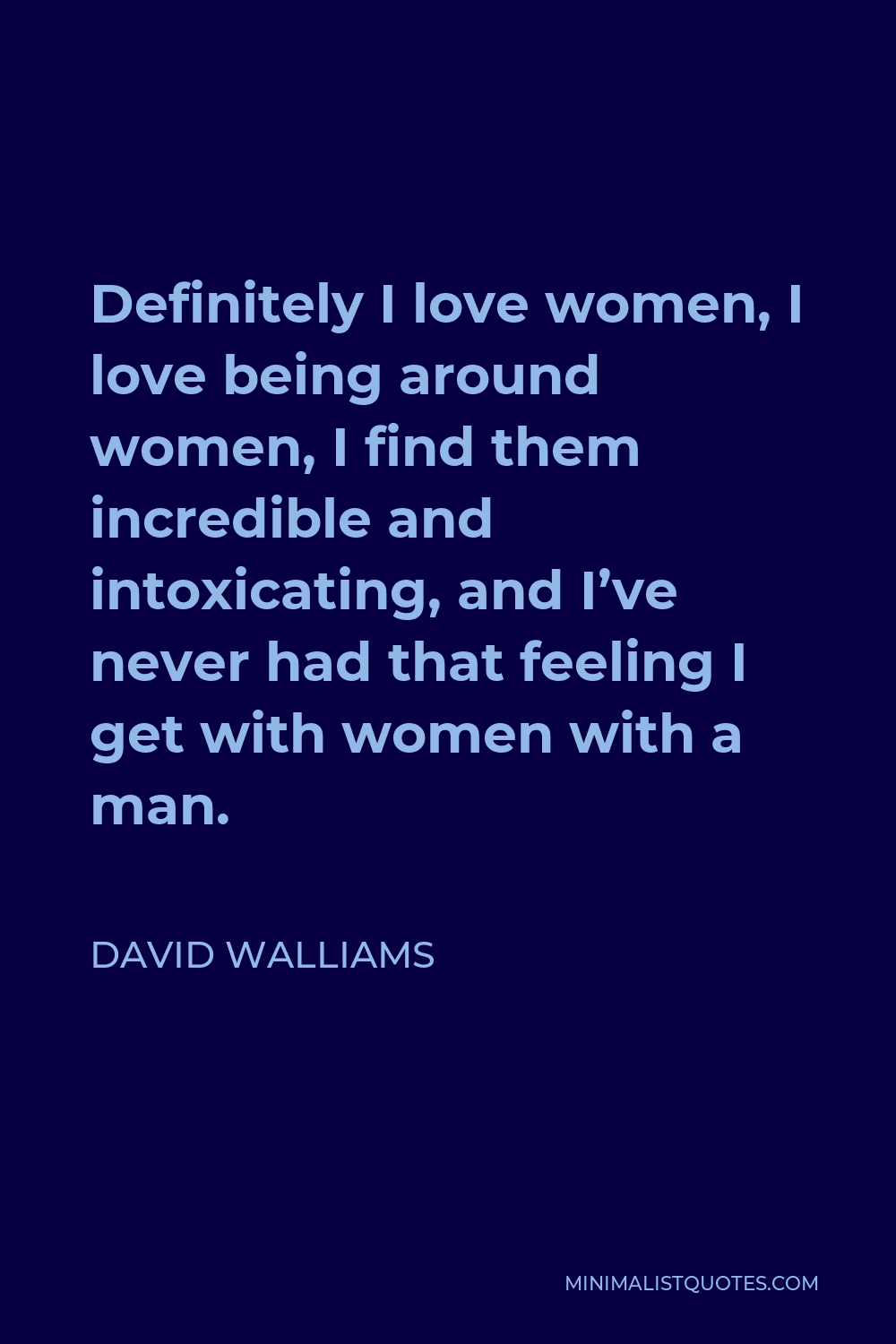 David Walliams Quote Definitely I Love Women I Love Being Around Women I Find Them Incredible
