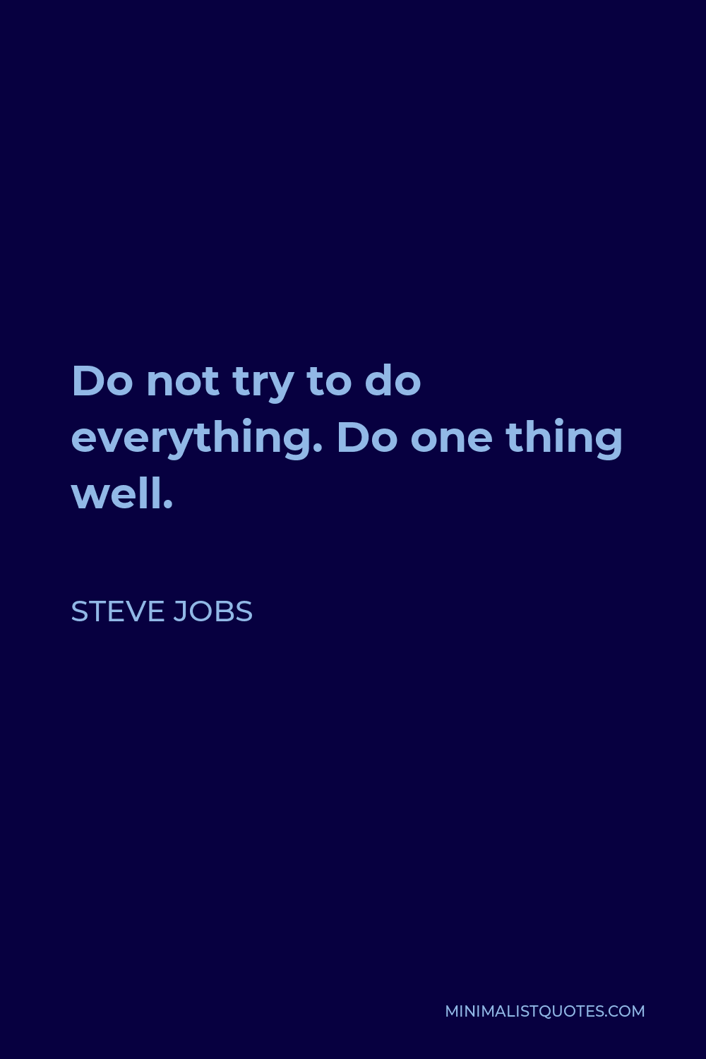 Steve Jobs Quote - Do not try to do everything. Do one thing well.