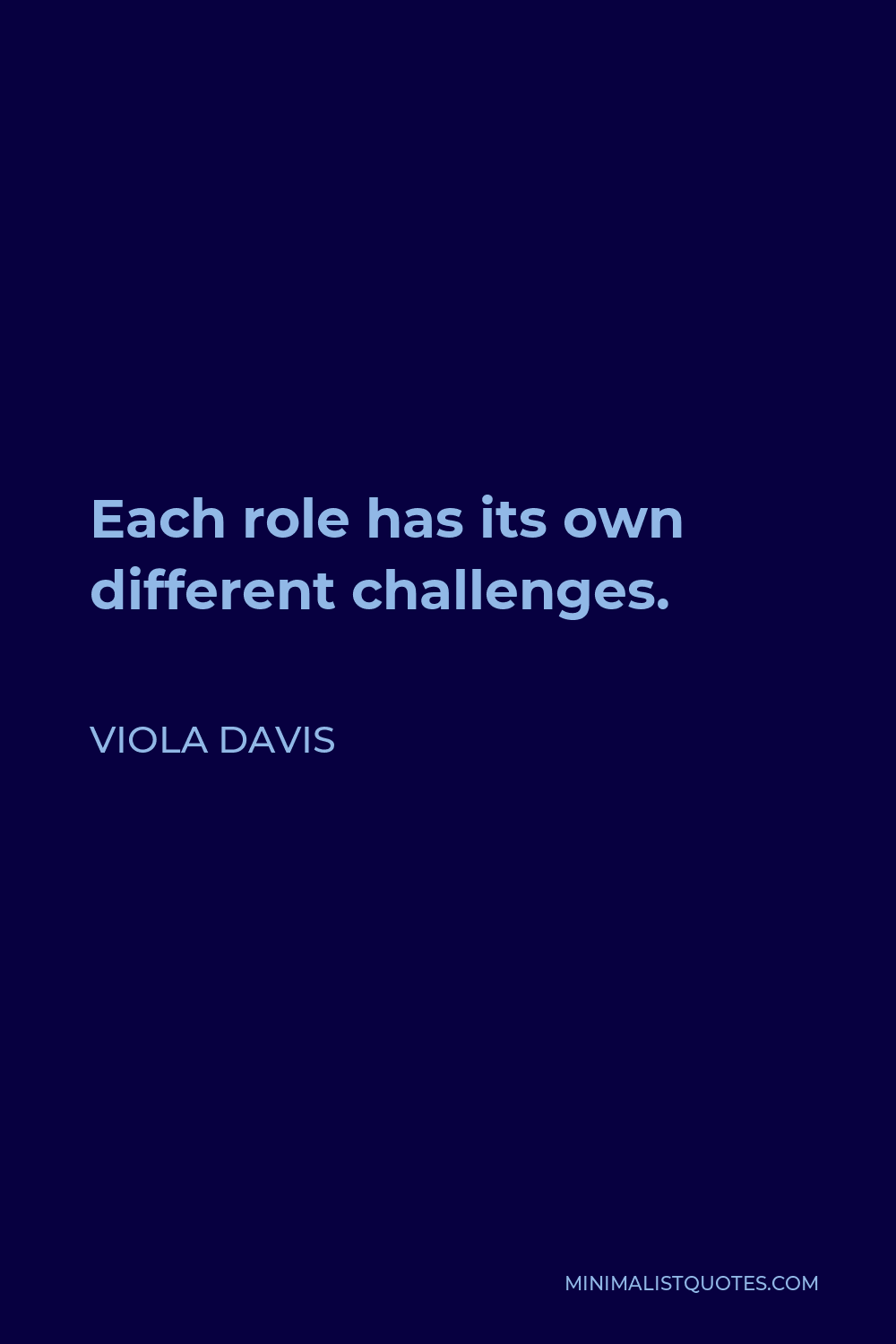 Viola Davis Quote - Each role has its own different challenges.