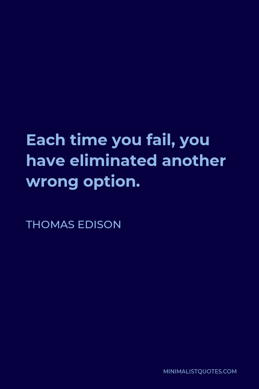 Thomas Edison Quote - Each time you fail, you have eliminated another wrong option.