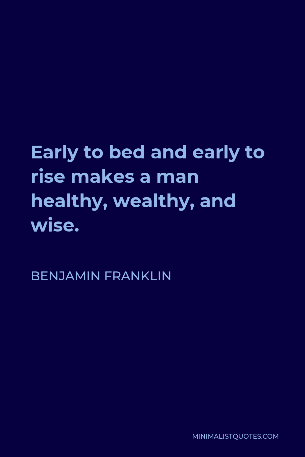 Benjamin Franklin Quote: Early to bed and early to rise makes a man ...