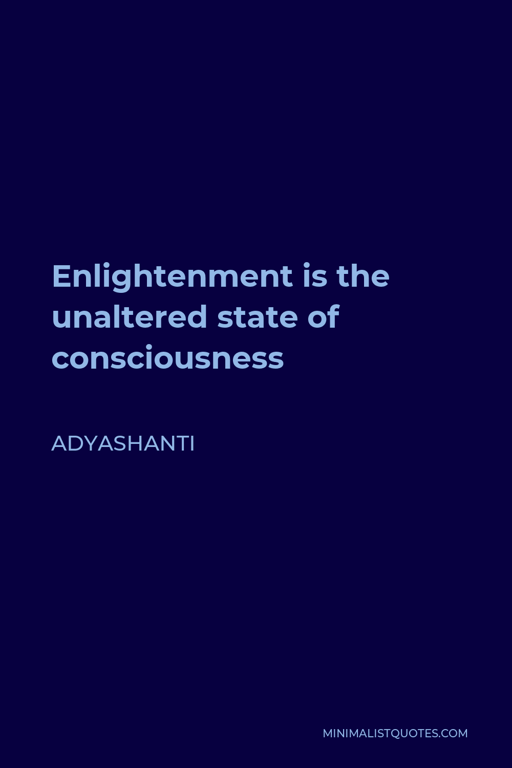 Adyashanti Quote - Enlightenment is the unaltered state of consciousness