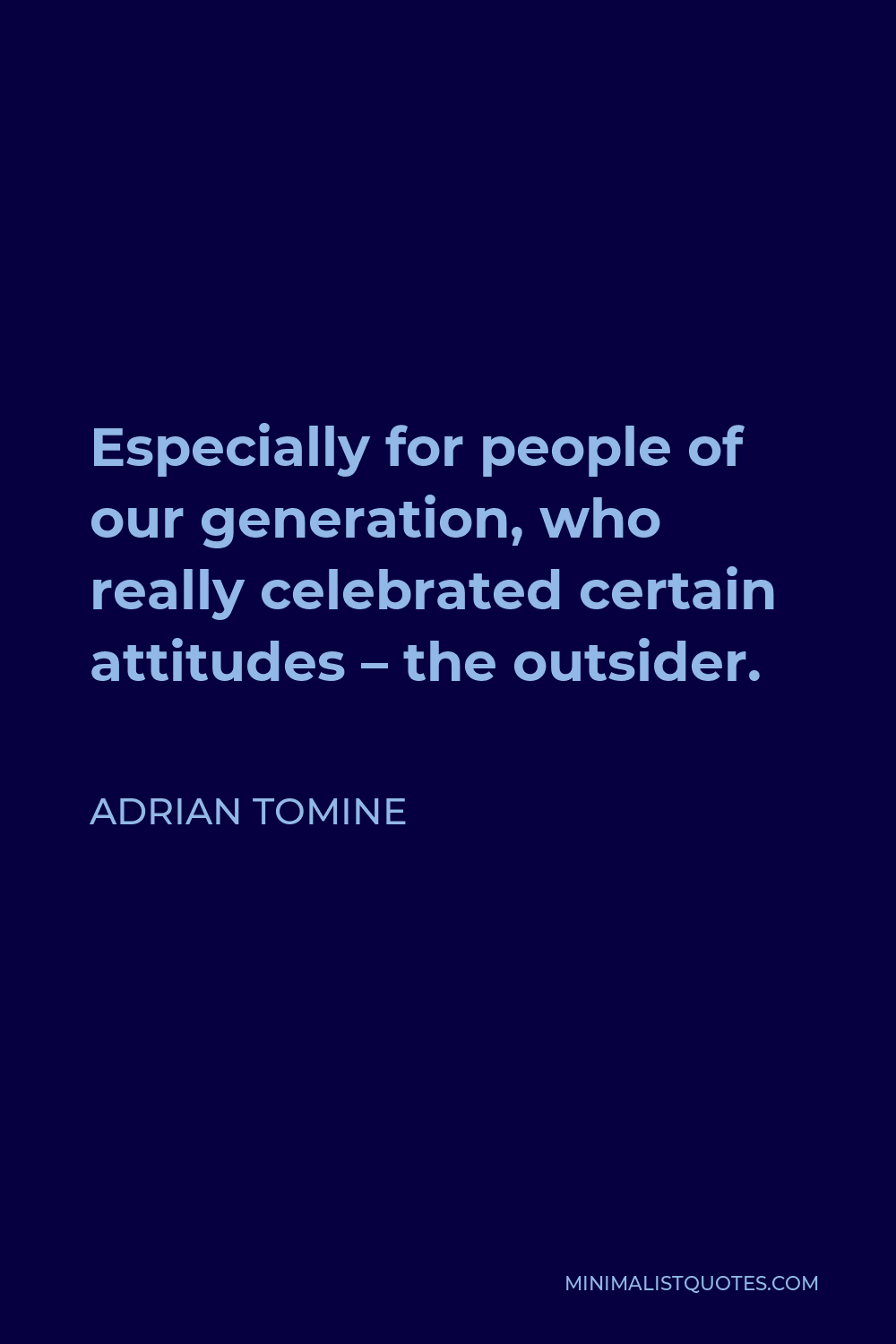 Adrian Tomine Quote - Especially for people of our generation, who really celebrated certain attitudes – the outsider.