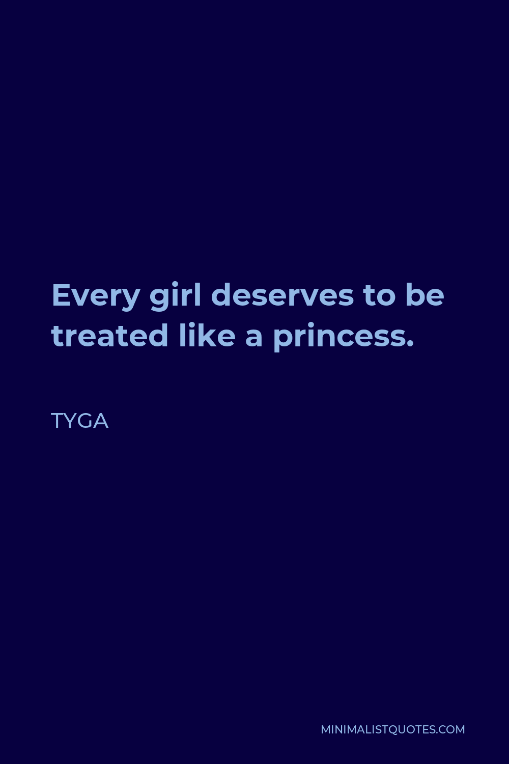 Tyga Quote - Every girl deserves to be treated like a princess.