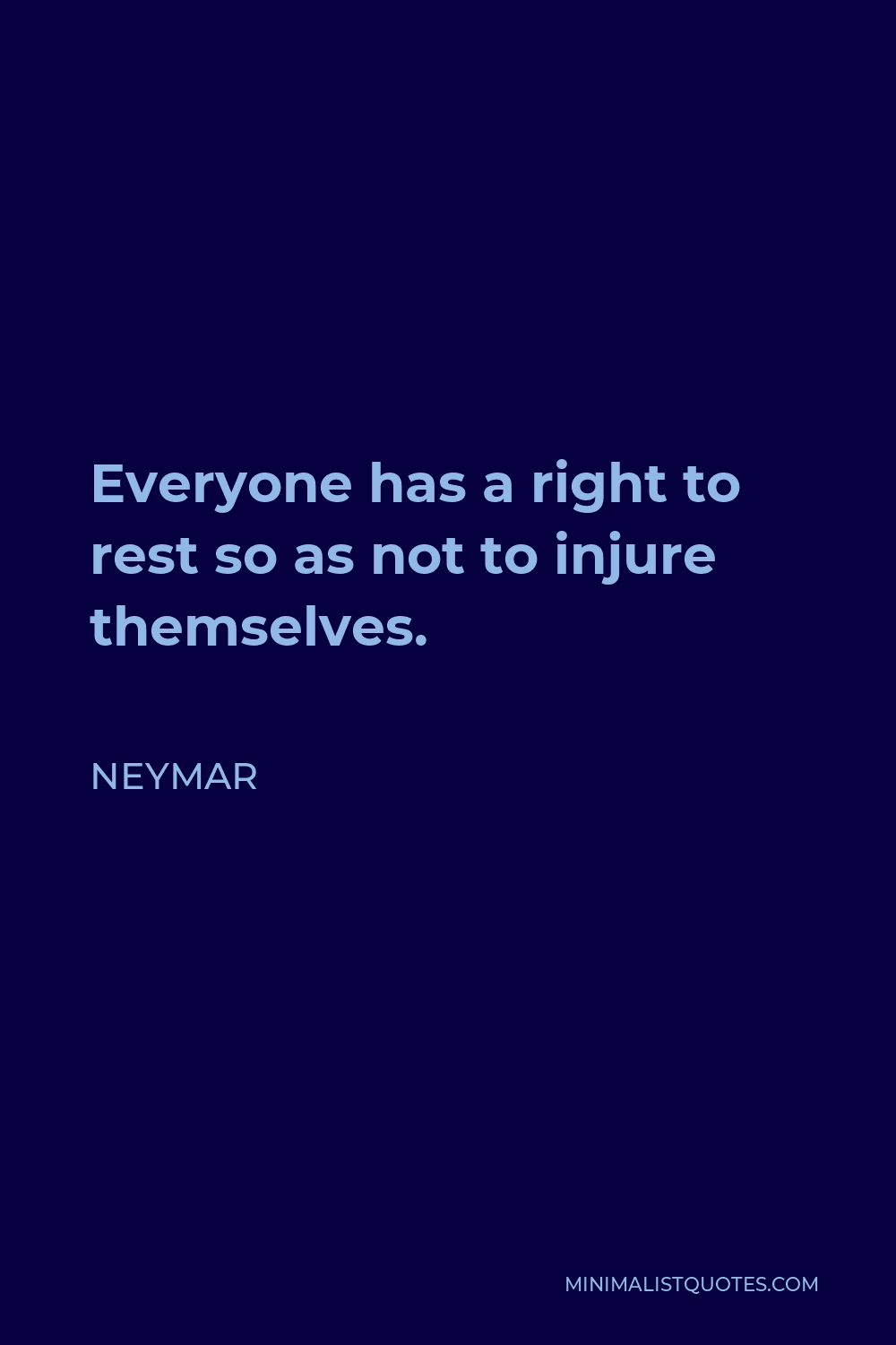 Neymar Quote - Everyone has a right to rest so as not to injure themselves.